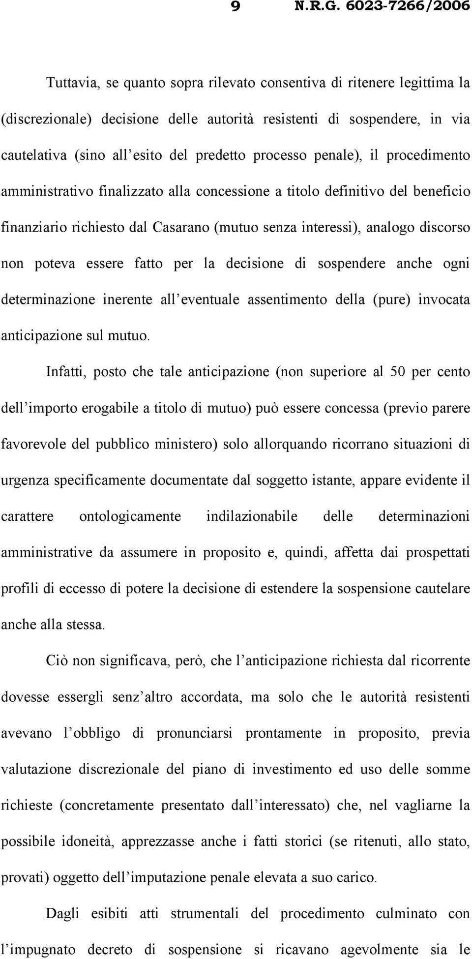 fatto per la decisione di sospendere anche ogni determinazione inerente all eventuale assentimento della (pure) invocata anticipazione sul mutuo.