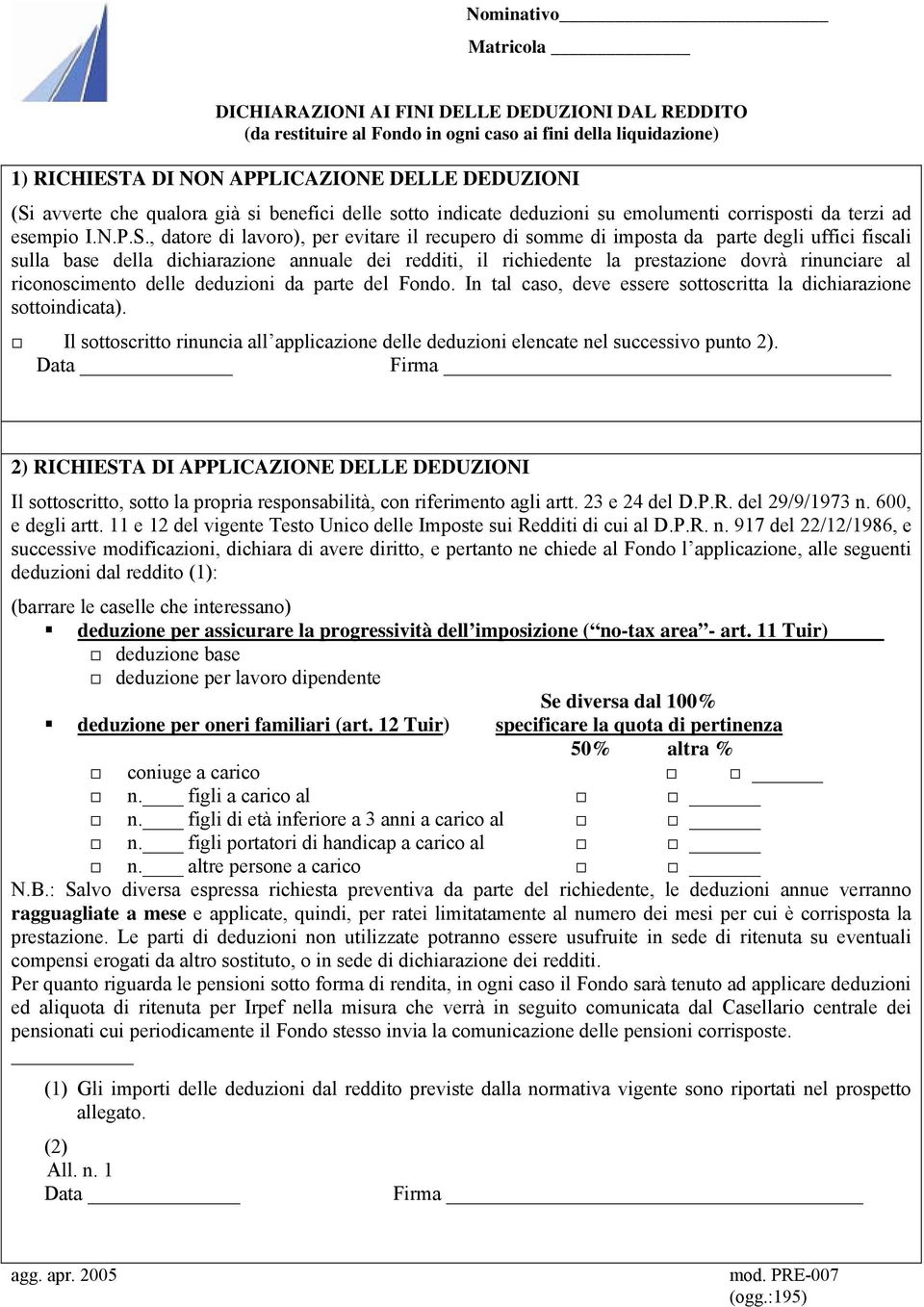 , datore di lavoro), per evitare il recupero di somme di imposta da parte degli uffici fiscali sulla base della dichiarazione annuale dei redditi, il richiedente la prestazione dovrà rinunciare al