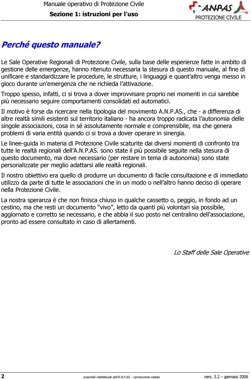 e standardizzare le procedure, le strutture, i linguaggi e quant altro venga messo in gioco durante un emergenza che ne richieda l attivazione.