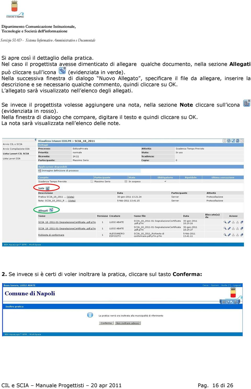 L allegato sarà visualizzato nell elenco degli allegati. Se invece il progettista volesse aggiungere una nota, nella sezione Note cliccare sull icona (evidenziata in rosso).