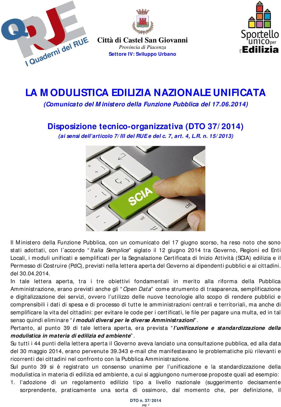 15/2013) Il Ministero della Funzione Pubblica, con un comunicato del 17 giugno scorso, ha reso noto che sono stati adottati, con l accordo Italia Semplice siglato il 12 giugno 2014 tra Governo,