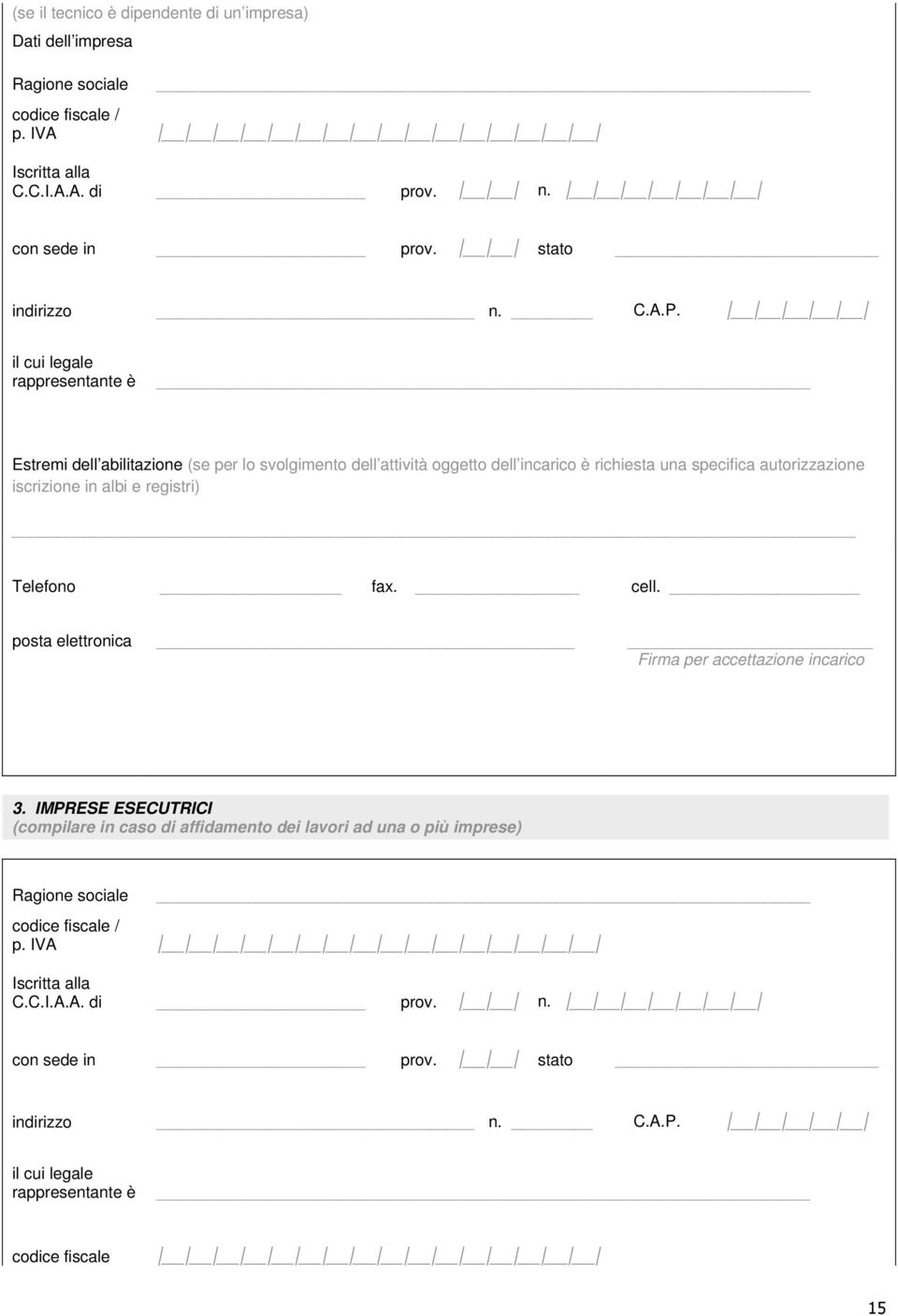 iscrizione in albi e registri) Telefono fax. cell. posta elettronica Firma per accettazione incarico 3.