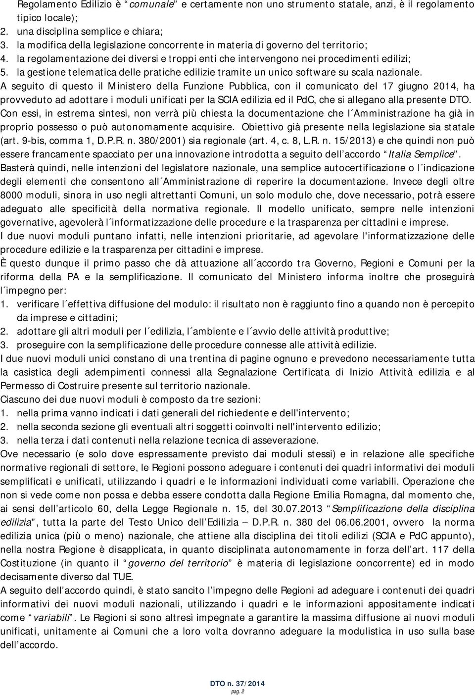 la gestione telematica delle pratiche edilizie tramite un unico software su scala nazionale.