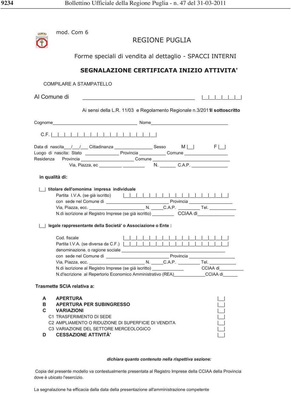 3/2011il sottoscritto Cognome Nome C.F. Data di nascita / / Cittadinanza Sesso M F Luogo di nascita: Stato Provincia Comune Via, Piazza, ec N. C.A.P. in qualità di: titolare dell'omonima impresa individuale Partita I.