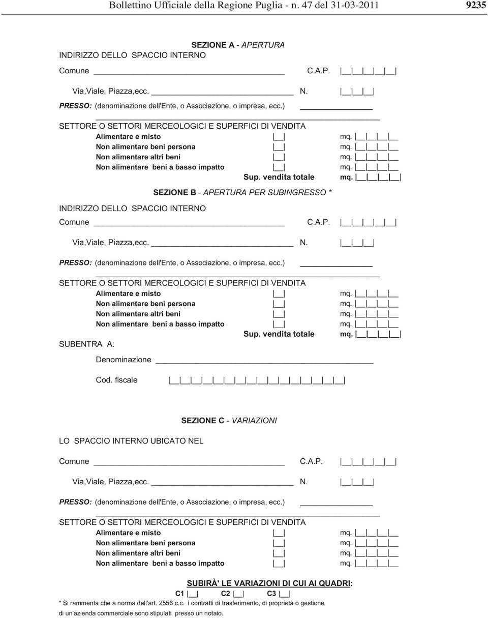 INDIRIZZO DELLO SPACCIO INTERNO SEZIONE B - APERTURA PER SUBINGRESSO * PRESSO: (denominazione dell'ente, o Associazione, o impresa, ecc. SUBENTRA A: Denominazione Cod.