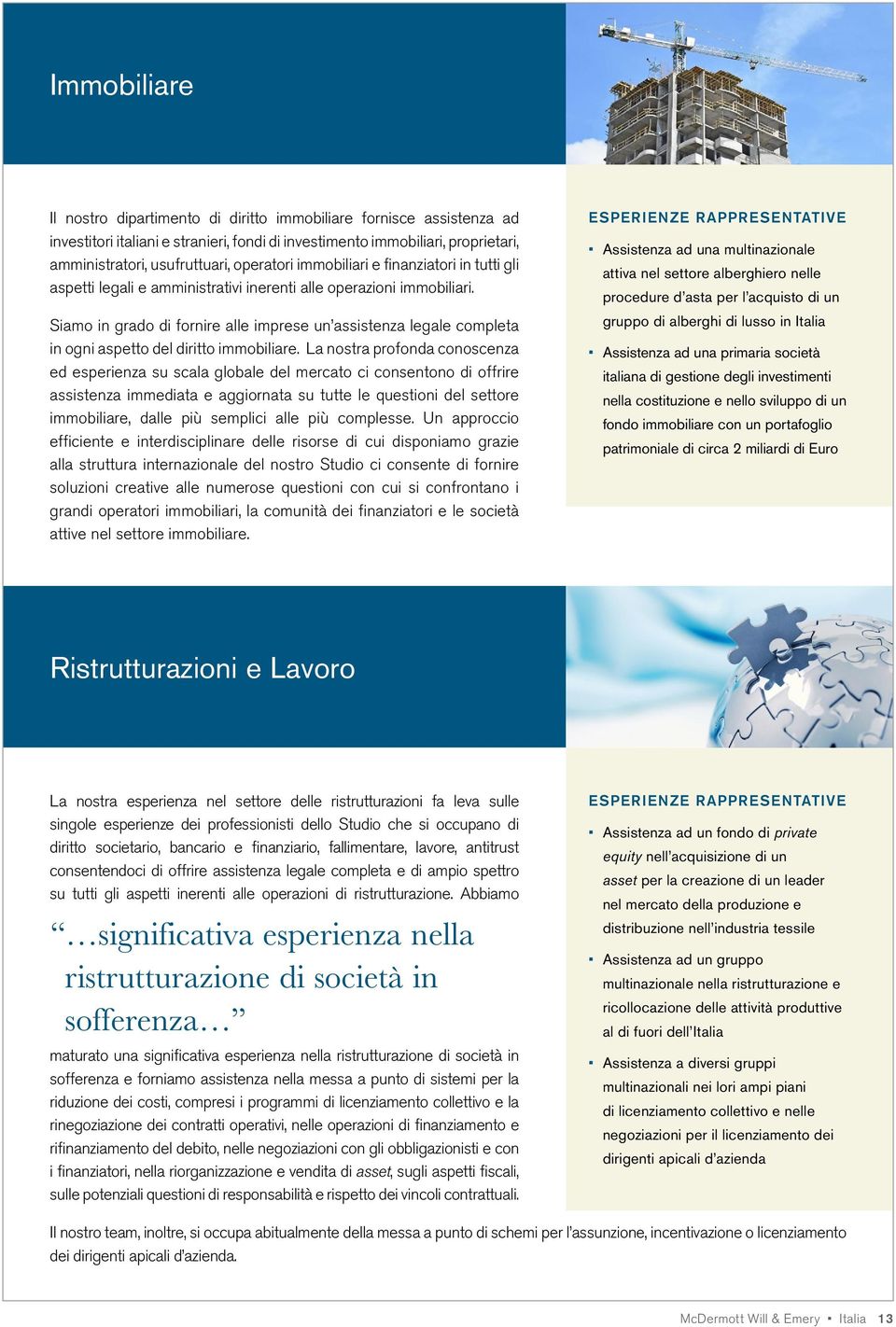 Siamo in grado di fornire alle imprese un assistenza legale completa in ogni aspetto del diritto immobiliare.