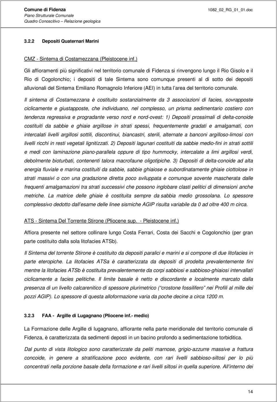 depositi alluvionali del Sintema Emiliano Romagnolo Inferiore (AEI) in tutta l area del territorio comunale.