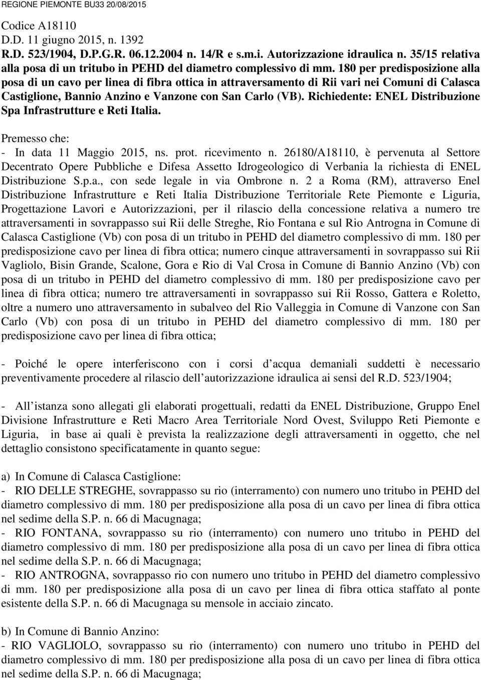 180 per predisposizione alla posa di un cavo per linea di fibra ottica in attraversamento di Rii vari nei Comuni di Calasca Castiglione, Bannio Anzino e Vanzone con San Carlo (VB).