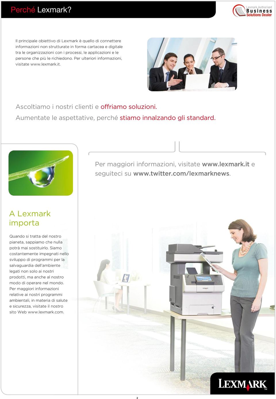 richiedono. Per ulteriori informazioni, visitate www.lexmark.it. Ascoltiamo i nostri clienti e offriamo soluzioni. Aumentate le aspettative, perché stiamo innalzando gli standard.