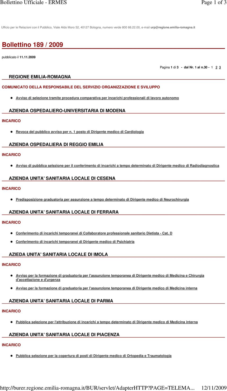 30-1 2 3 Avviso di selezione tramite procedura comparativa per incarichi professionali di lavoro autonomo AZIENDA OSPEDALIERO-UNIVERSITARIA DI MODENA Revoca del pubblico avviso per n.