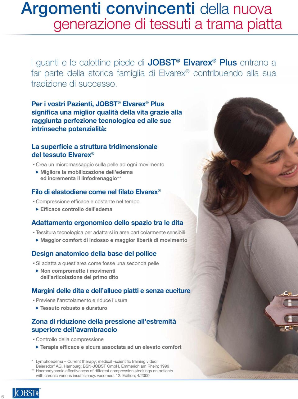 Per i vostri Pazienti, JOBST Elvarex Plus significa una miglior qualità della vita grazie alla raggiunta perfezione tecnologica ed alle sue intrinseche potenzialità: La superficie a struttura