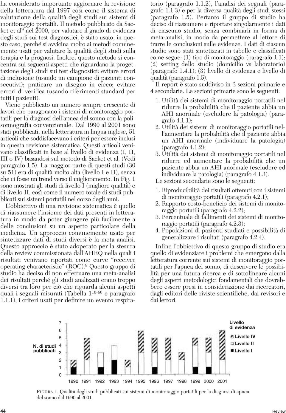 usati per valutare la qualità degli studi sulla terapia e la prognosi.