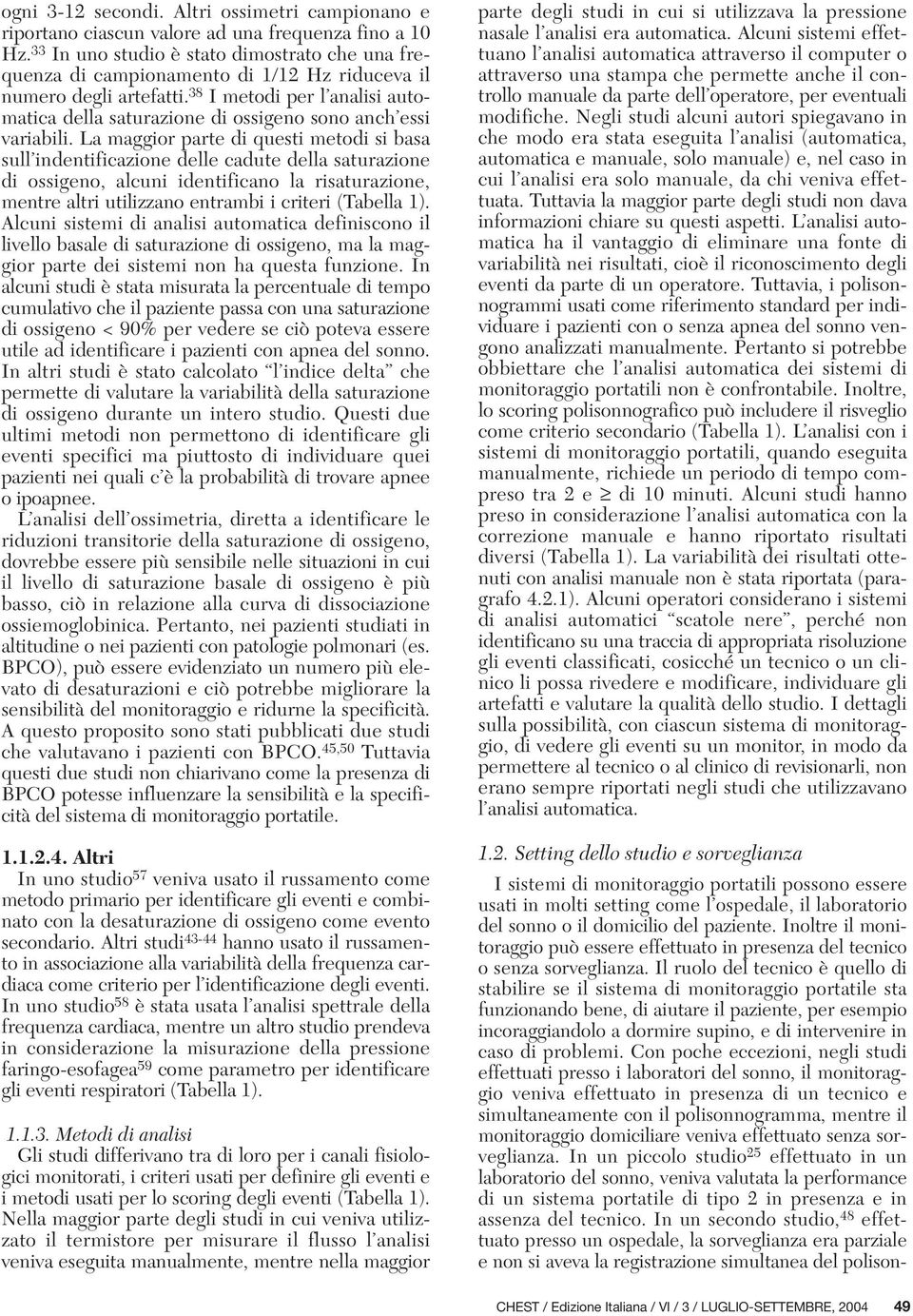 38 I metodi per l analisi automatica della saturazione di ossigeno sono anch essi variabili.