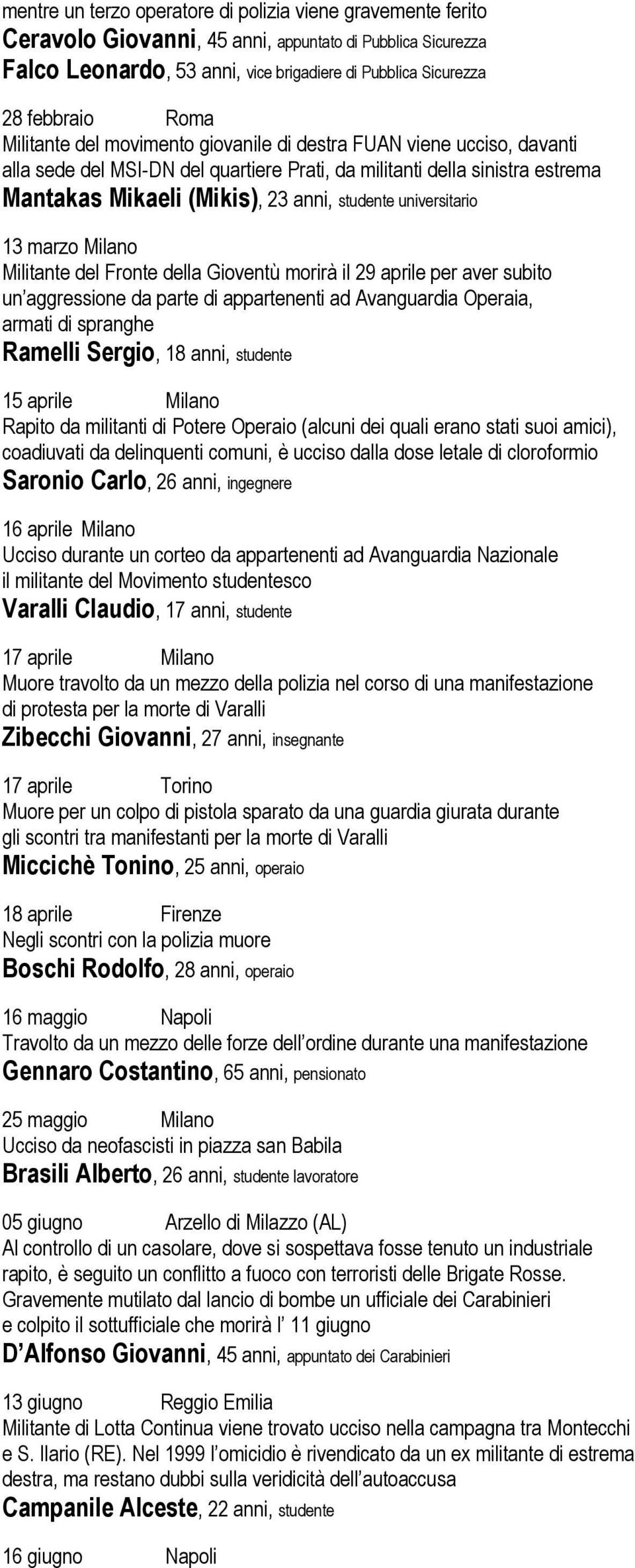 universitario 13 marzo Milano Militante del Fronte della Gioventù morirà il 29 aprile per aver subito un aggressione da parte di appartenenti ad Avanguardia Operaia, armati di spranghe Ramelli