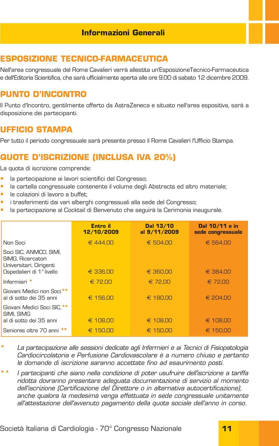 UFFICIO STAMPA Per tutto il periodo congressuale sarà presente presso il Rome Cavalieri l'ufficio Stampa.