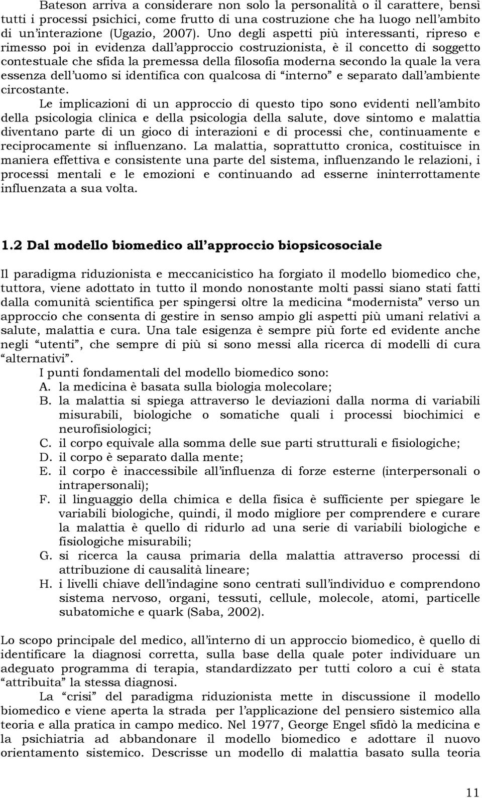 quale la vera essenza dell uomo si identifica con qualcosa di interno e separato dall ambiente circostante.