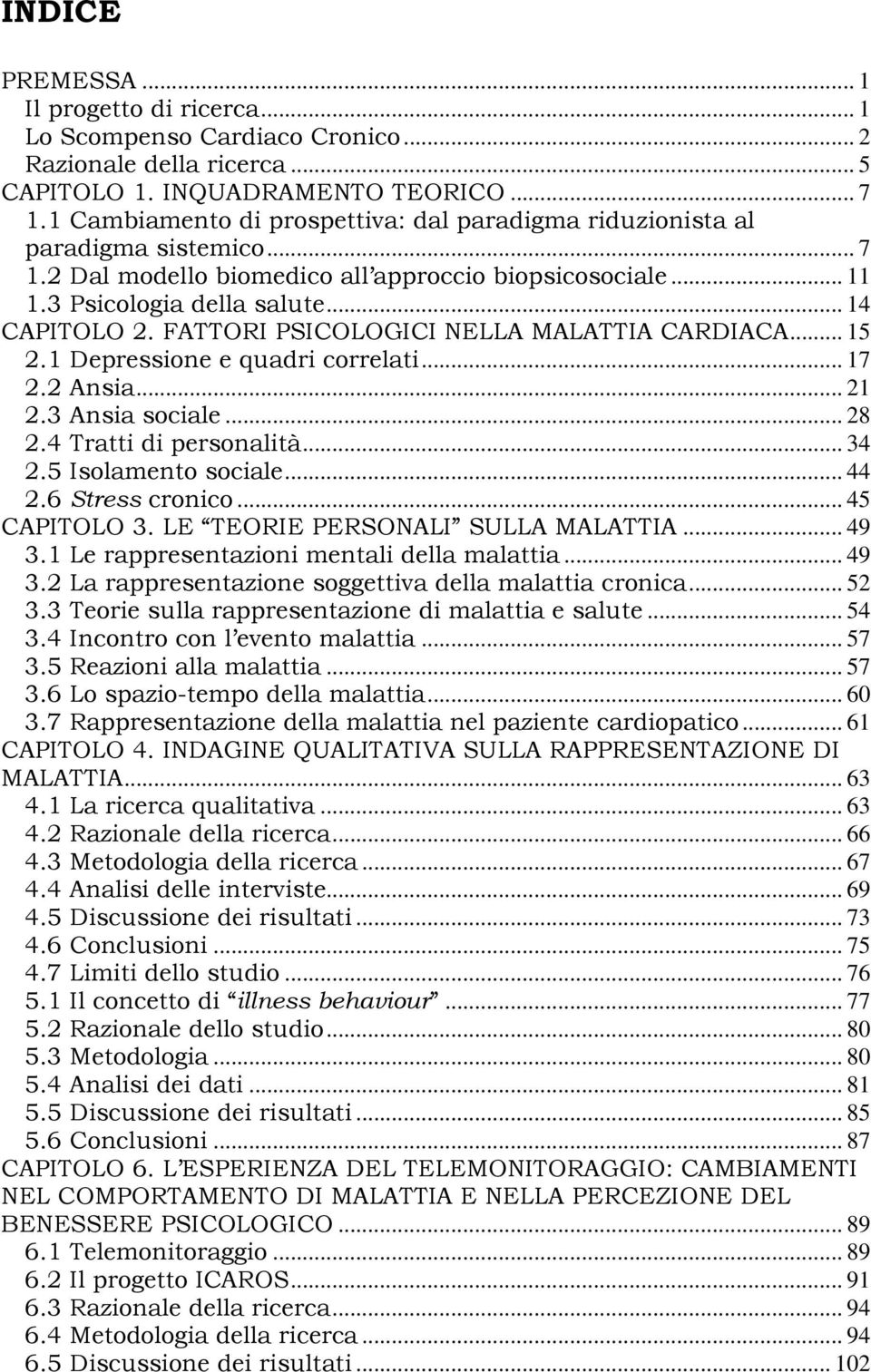 FATTORI PSICOLOGICI NELLA MALATTIA CARDIACA... 15 2.1 Depressione e quadri correlati... 17 2.2 Ansia... 21 2.3 Ansia sociale... 28 2.4 Tratti di personalità... 34 2.5 Isolamento sociale... 44 2.