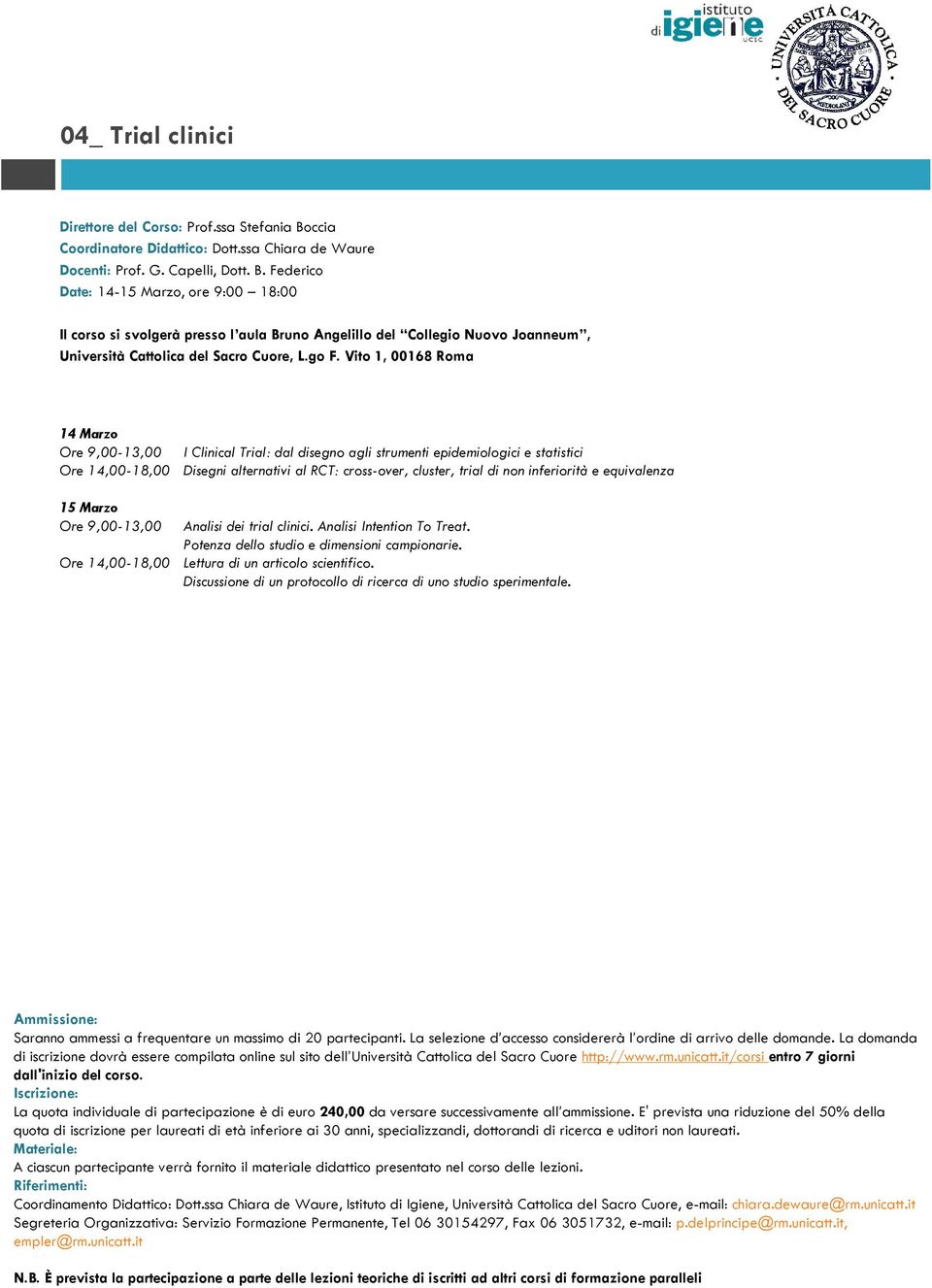 al RCT: cross-over, cluster, trial di non inferiorità e equivalenza Analisi dei trial clinici. Analisi Intention To Treat.