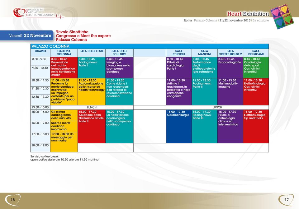 30-10.45 Imaging e biomarkers nello scompenso cardiaco 11.00-13.30 Come ridurre i non responders alla terapia di resincronizzazione cardiaca SALA STUCCHI 8.30-10.45 Pillole di cardiologia: Parte I 11.