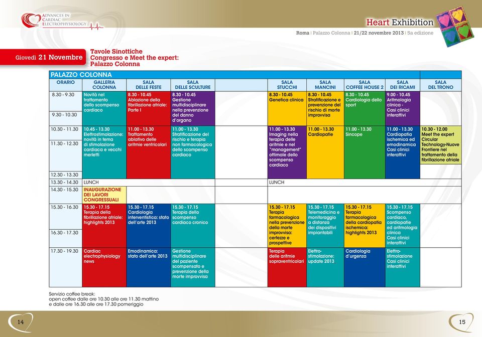 30-10.45 Stratificazione e prevenzione del rischio di morte improvvisa SALA COFFEE HOUSE 2 8.30-10.45 Cardiologia dello sport SALA DEI RICAMI 9.00-10.