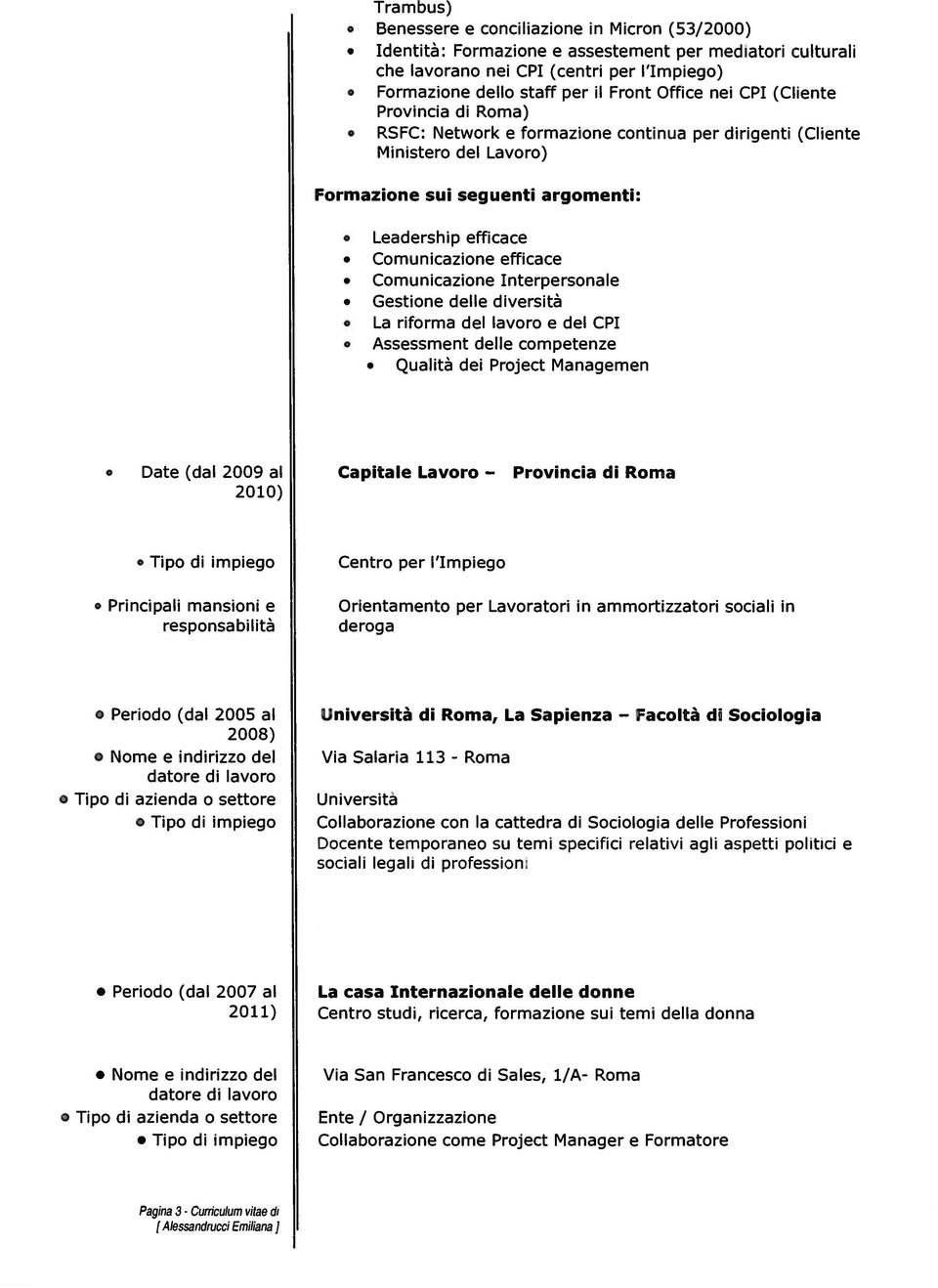 Interpersonale Gestione delle versità La riforma del lavoro e del CPI Assessment delle competenze Qualità dei Project Managemen Date (dal 2009 al Capitale Lavoro Provcia Roma 2010) Tipo impiego