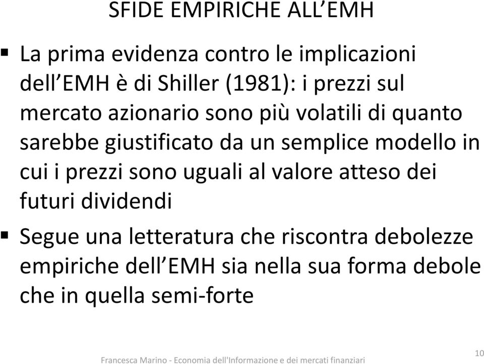 modello in cui i prezzi sono uguali al valore atteso dei futuri dividendi Segue una letteratura