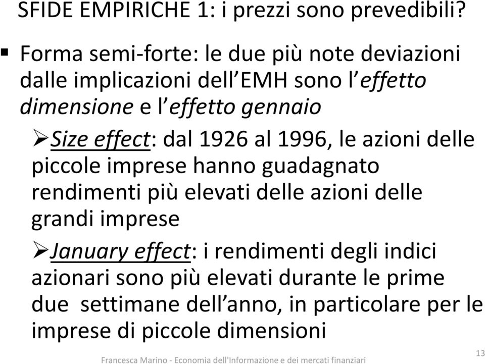 gennaio Size effect: dal 1926 al 1996, le azioni delle piccole imprese hanno guadagnato rendimenti più elevati delle