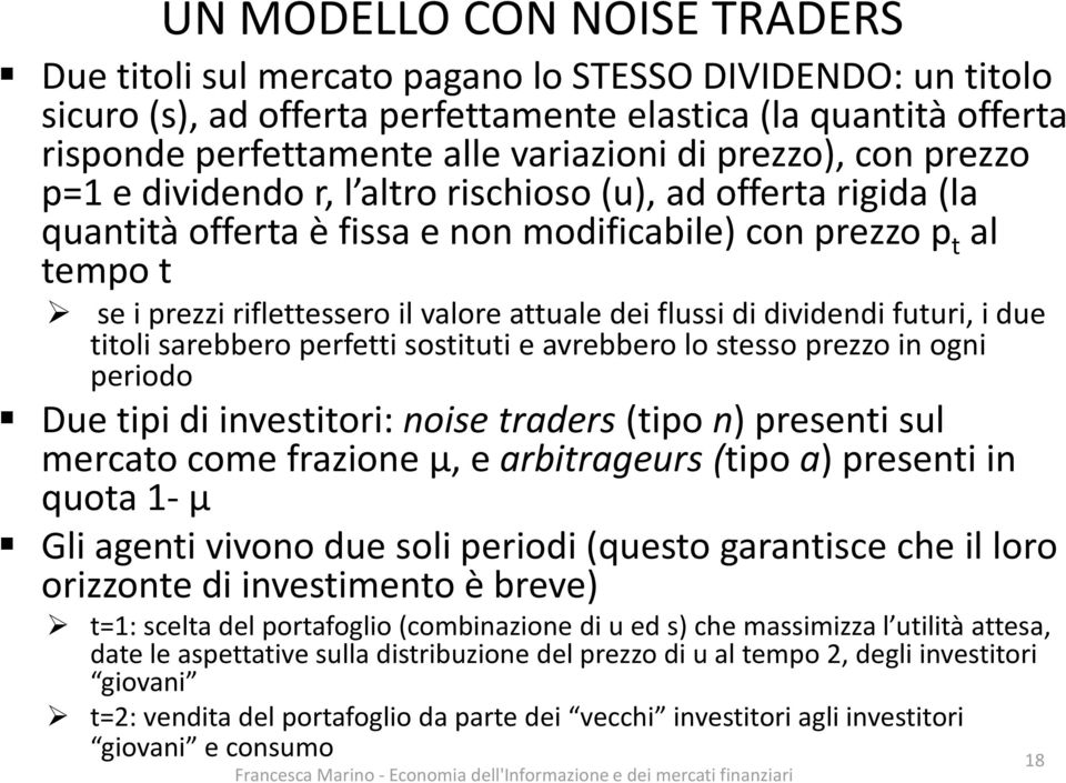 dei flussi di dividendi futuri, i due titoli sarebbero perfetti sostituti e avrebbero lo stesso prezzo in ogni periodo Due tipi di investitori: noise traders (tipo n) presenti sul mercato come