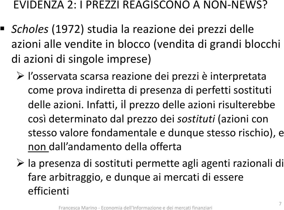 scarsa reazione dei prezzi è interpretata come prova indiretta di presenza di perfetti sostituti delle azioni.