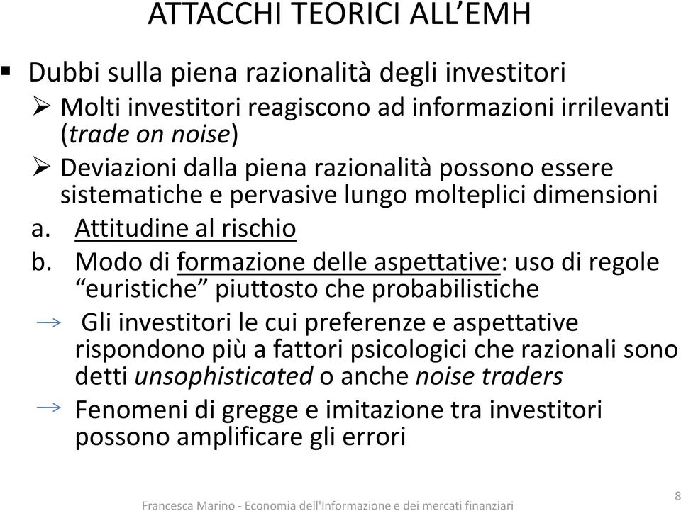 Modo di formazione delle aspettative: uso di regole euristiche piuttosto che probabilistiche Gli investitori le cui preferenze e aspettative