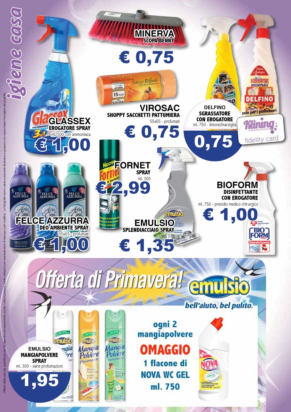 300 - varie profumazioni 1,95 GLASSEX EROGATORE SPRAY ml. 500 con ammoniaca FELCE AZZURRA DEO AMBIENTE SPRAY 55x65 - profumati FORNET SPRAY ml.