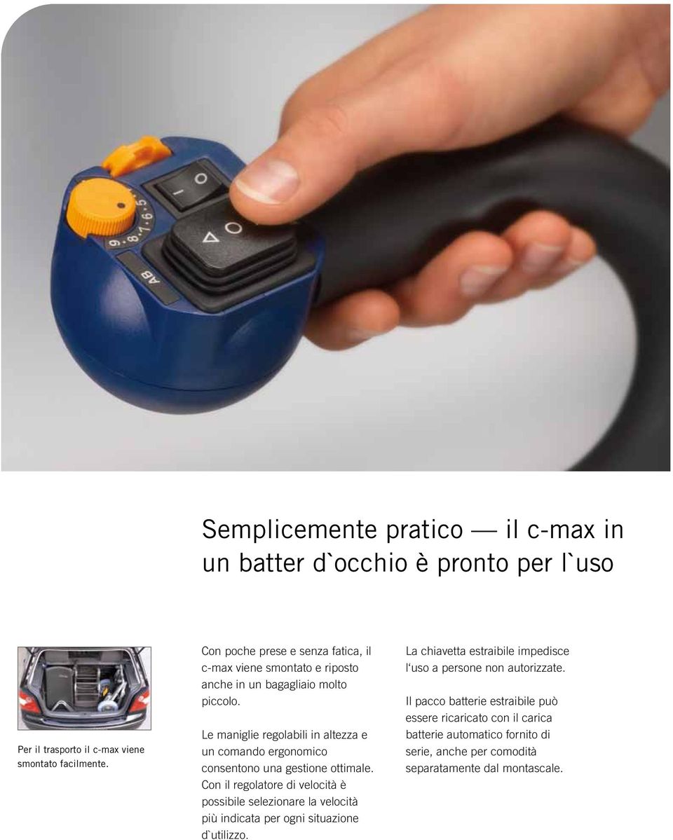 Le maniglie regolabili in altezza e un comando ergonomico consentono una gestione ottimale.