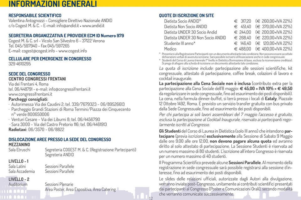 cogest.info - www.cogest.info CELLULARE PER EMERGENZE IN CONGRESSO 329 4610295 SEDE DEL CONGRESSO CENTRO CONGRESSI FRENTANI Via dei Frentani 4, Roma tel. 06/448791 - e-mail: info@congressifrentani.