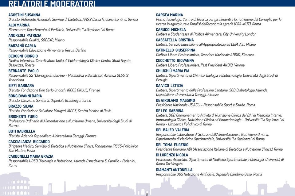 Epidemiologia Clinica, Centro Studi Fegato, Basovizza, Trieste BERNANTE PAOLO Responsabile SS Chirurgia Endocrino - Metabolica e Bariatrica, Azienda ULSS 12 Veneziana BIFFI BARBARA Dietista,