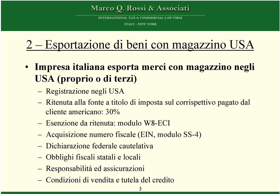 americano: 30% Esenzione da ritenuta: modulo W8-ECI Acquisizione numero fiscale (EIN, modulo SS-4) Dichiarazione