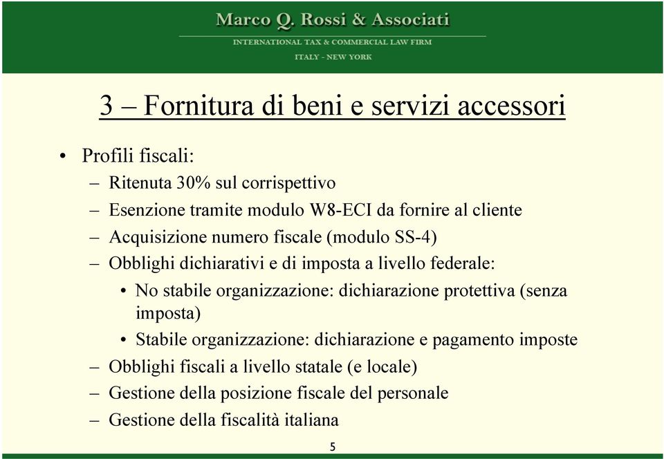 stabile organizzazione: dichiarazione protettiva (senza imposta) Stabile organizzazione: dichiarazione e pagamento imposte