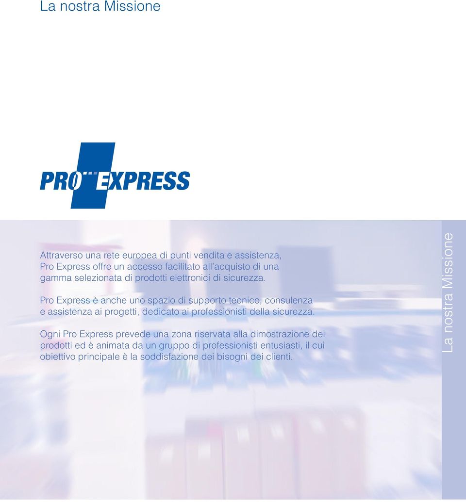 Pro Express è anche uno spazio di supporto tecnico, consulenza e assistenza ai progetti, dedicato ai professionisti della sicurezza.