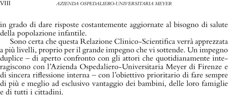 Un impegno duplice di aperto confronto con gli attori che quotidianamente interagiscono con l Azienda Ospedaliero-Universitaria Meyer di Firenze e