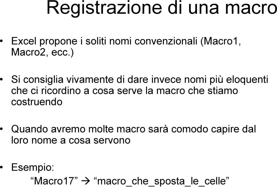 ) Si consiglia vivamente di dare invece nomi più eloquenti che ci ricordino a