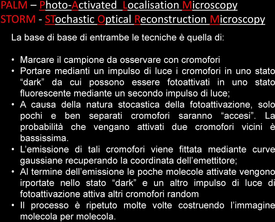 della fotoattivazione, solo pochi e ben separati cromofori saranno accesi. La probabilità che vengano attivati due cromofori vicini è bassissima.