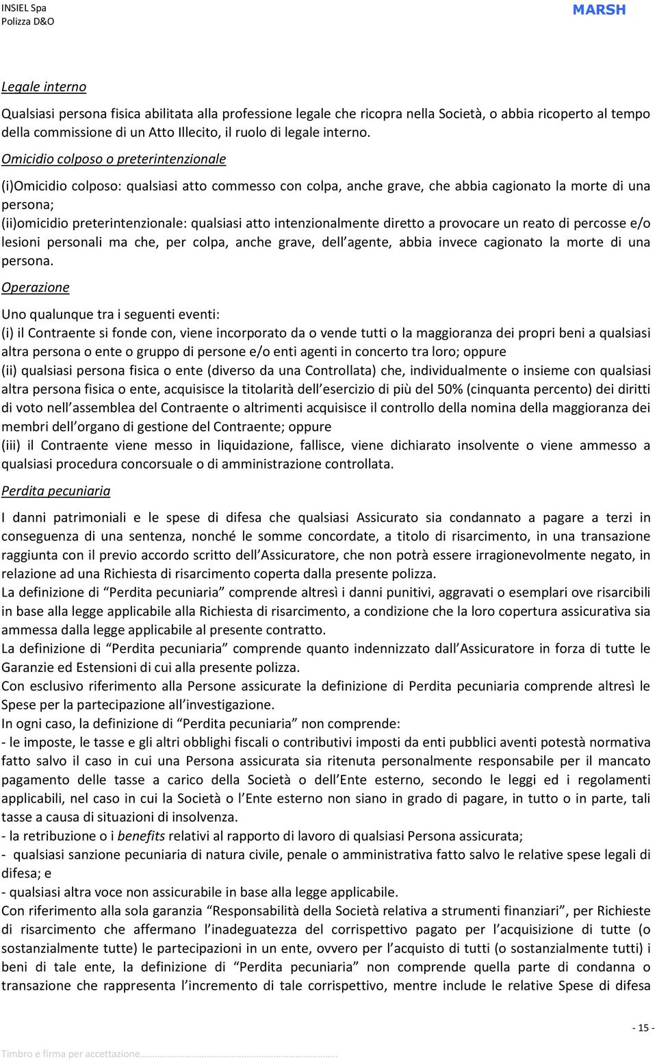 intenzionalmente diretto a provocare un reato di percosse e/o lesioni personali ma che, per colpa, anche grave, dell agente, abbia invece cagionato la morte di una persona.