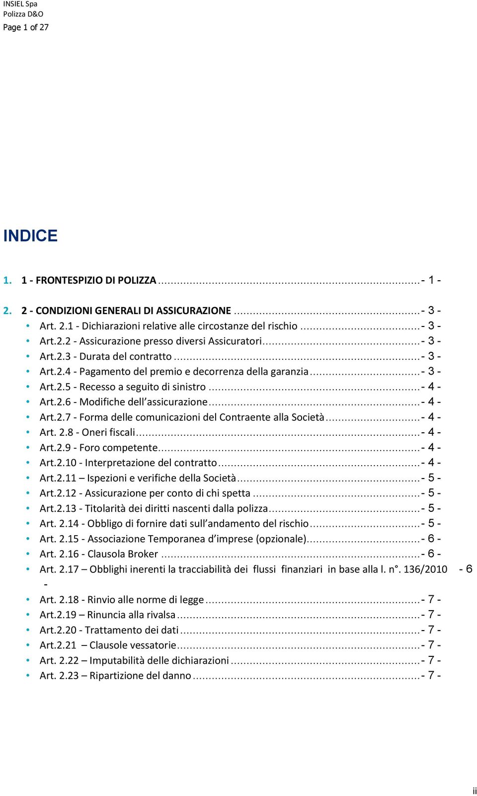 .. - 4 - Art.2.7 - Forma delle comunicazioni del Contraente alla Società... - 4 - Art. 2.8 - Oneri fiscali... - 4 - Art.2.9 - Foro competente... - 4 - Art.2.10 - Interpretazione del contratto.