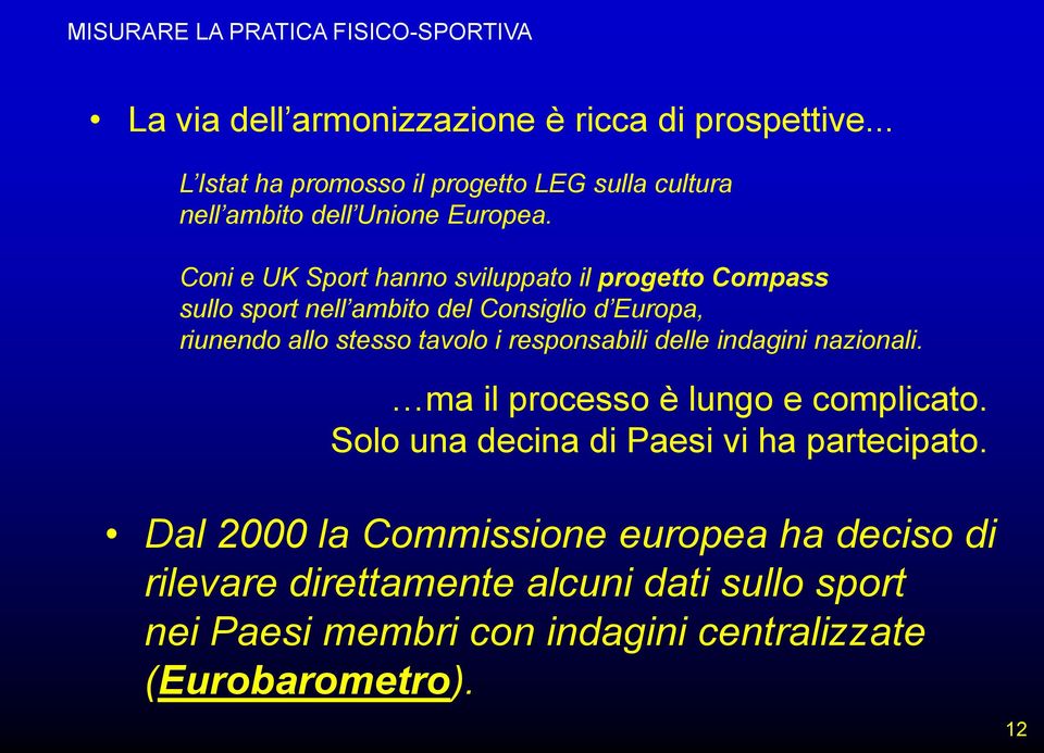 Coni e UK Sport hanno sviluppato il progetto Compass sullo sport nell ambito del Consiglio d Europa, riunendo allo stesso tavolo i responsabili