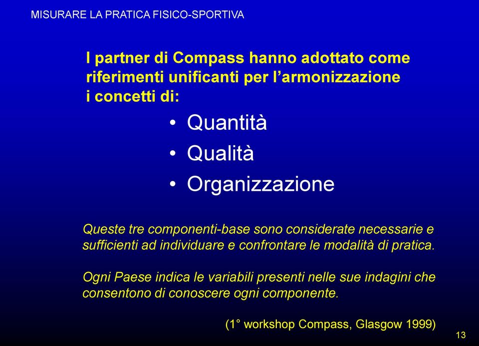 necessarie e sufficienti ad individuare e confrontare le modalità di pratica.