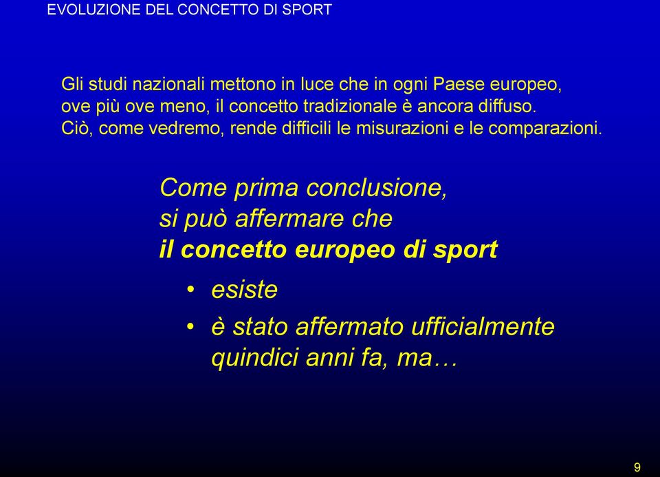 Ciò, come vedremo, rende difficili le misurazioni e le comparazioni.