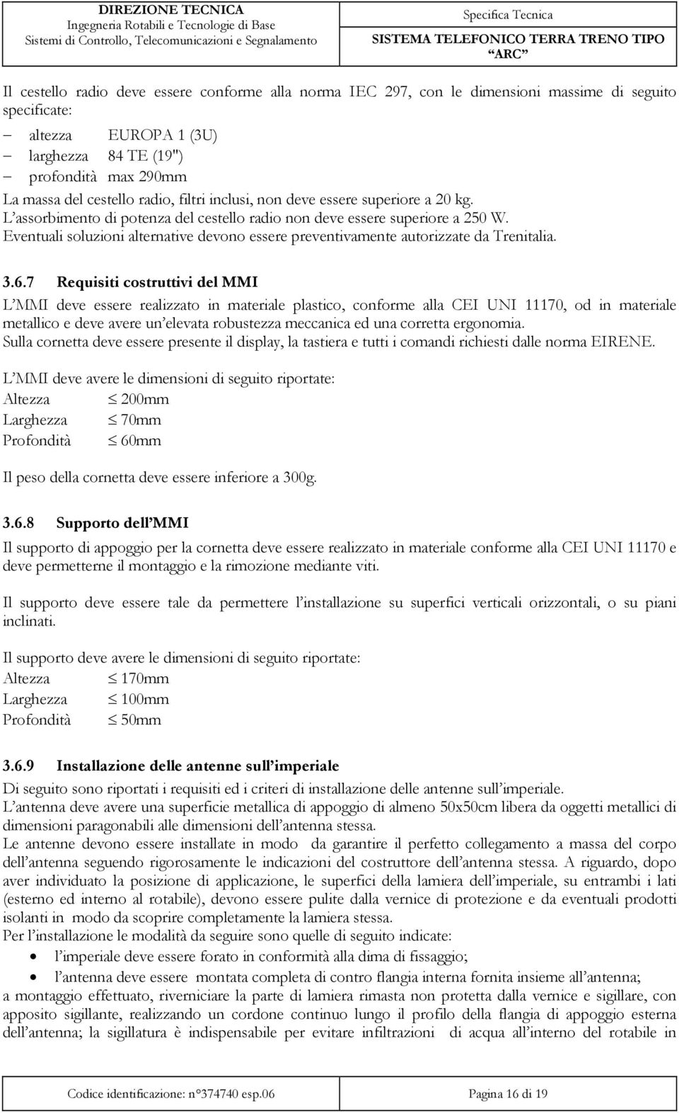 Eventuali soluzioni alternative devono essere preventivamente autorizzate da Trenitalia. 3.6.