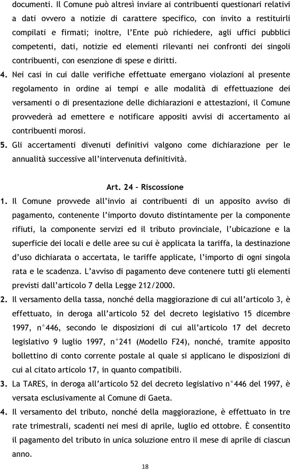 uffici pubblici competenti, dati, notizie ed elementi rilevanti nei confronti dei singoli contribuenti, con esenzione di spese e diritti. 4.