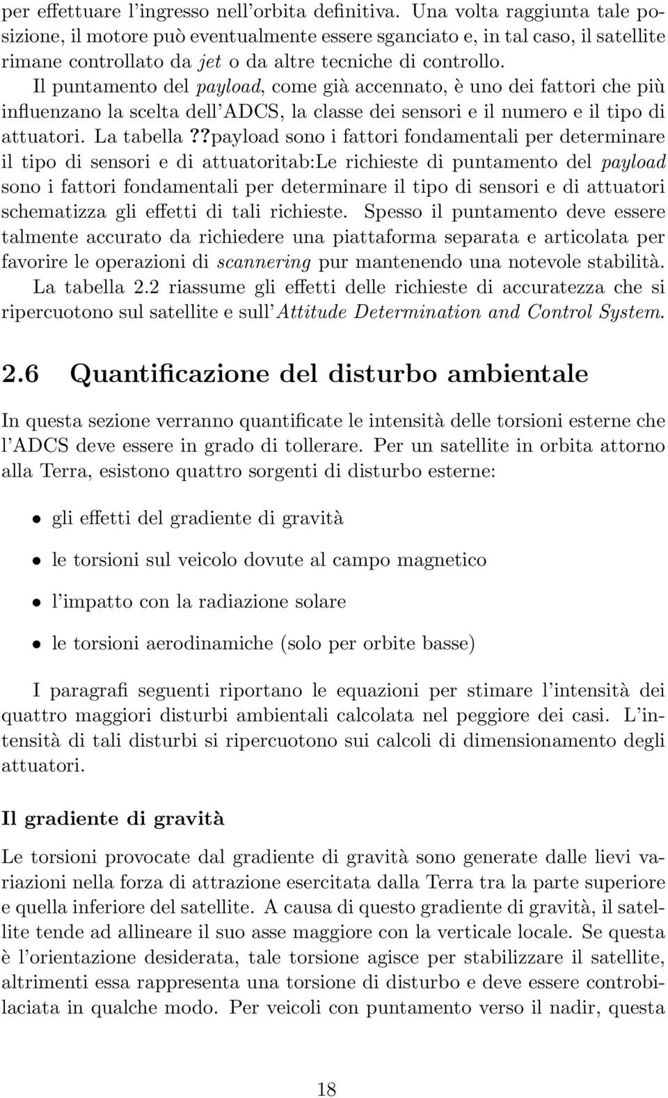 Il puntamento del payload, come già accennato, è uno dei fattori che più influenzano la scelta dell ADCS, la classe dei sensori e il numero e il tipo di attuatori. La tabella?