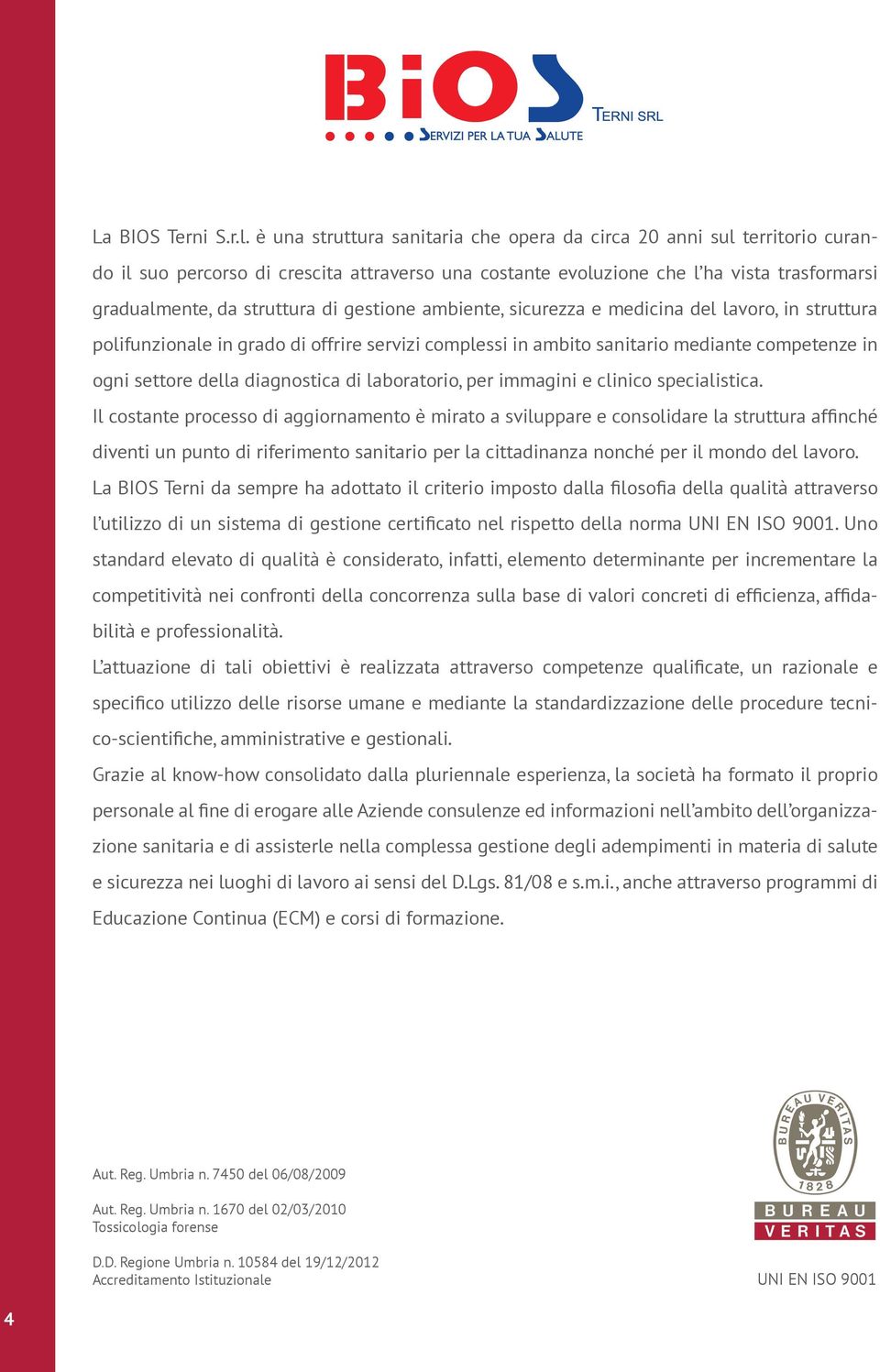 gestione ambiente, sicurezza e medicina del lavoro, in struttura polifunzionale in grado di offrire servizi complessi in ambito sanitario mediante competenze in ogni settore della diagnostica di