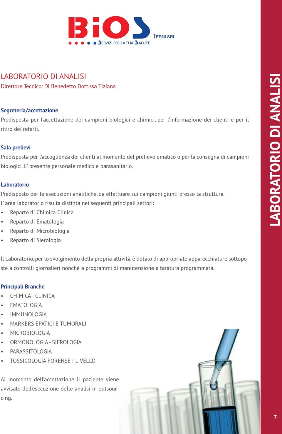 Sala prelievi Predisposta per l accoglienza dei clienti al momento del prelievo ematico o per la consegna di campioni biologici. E presente personale medico e parasanitario.